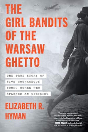 The Girl Bandits of the Warsaw Ghetto